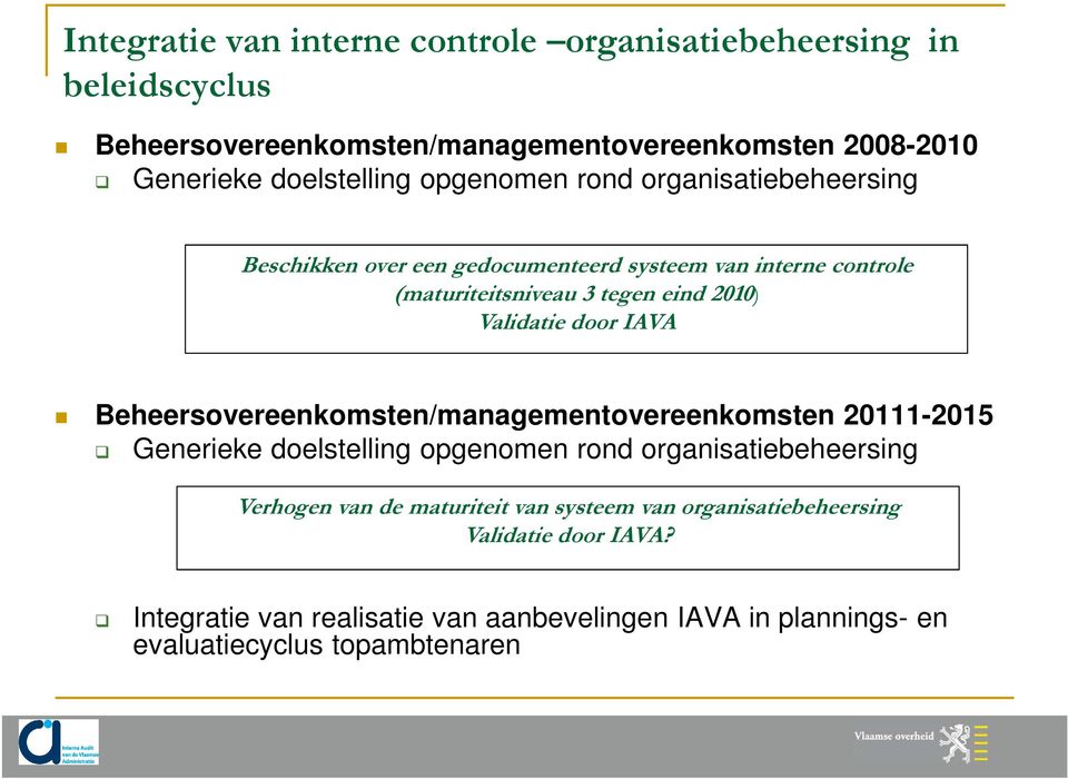 door IAVA Beheersovereenkomsten/managementovereenkomsten 20111-2015 Generieke doelstelling opgenomen rond organisatiebeheersing Verhogen van de