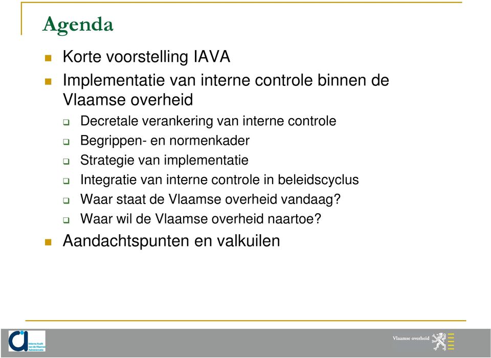 Strategie van implementatie Integratie van interne controle in beleidscyclus Waar