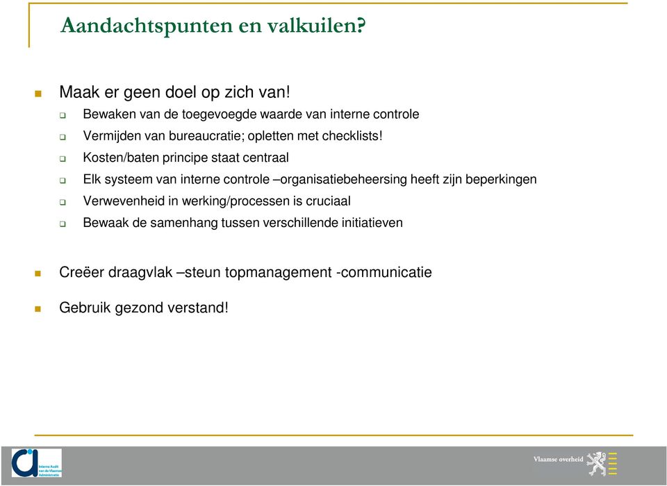 Kosten/baten principe staat centraal Elk systeem van interne controle organisatiebeheersing heeft zijn beperkingen