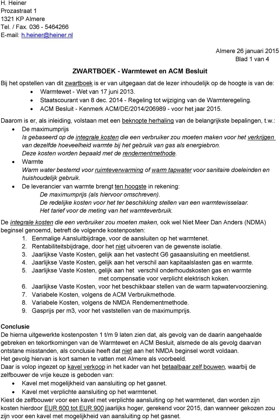 17 juni 2013. Staatscourant van 8 dec. 2014 - Regeling tot wijziging van de Warmteregeling. AC Besluit - Kenmerk AC/DE/2014/206989 - voor het jaar 2015.