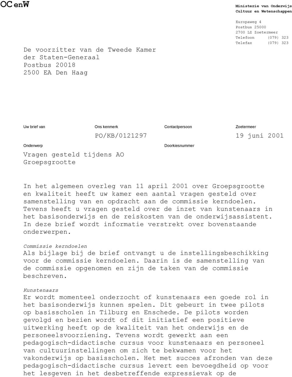 11 april 2001 over Groepsgrootte en kwaliteit heeft uw kamer een aantal vragen gesteld over samenstelling van en opdracht aan de commissie kerndoelen.