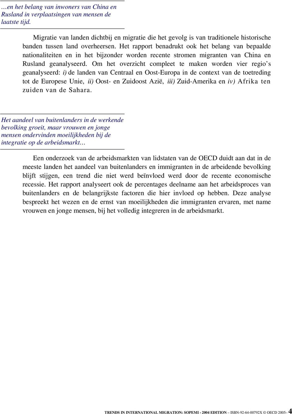 Het rapport benadrukt ook het belang van bepaalde nationaliteiten en in het bijzonder worden recente stromen migranten van China en Rusland geanalyseerd.