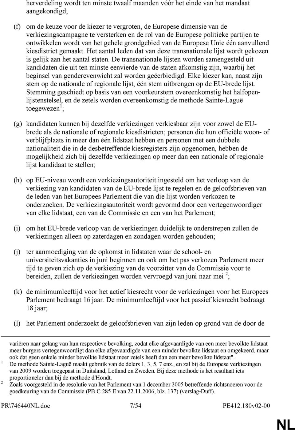 Het aantal leden dat van deze transnationale lijst wordt gekozen is gelijk aan het aantal staten.