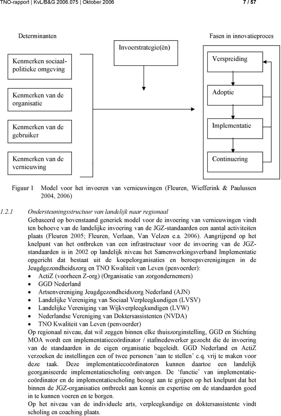 Implementatie Kenmerken van de vernieuwing Continuering Figuur 1 Model voor het invoeren van vernieuwingen (Fleuren, Wiefferink & Paulussen 20