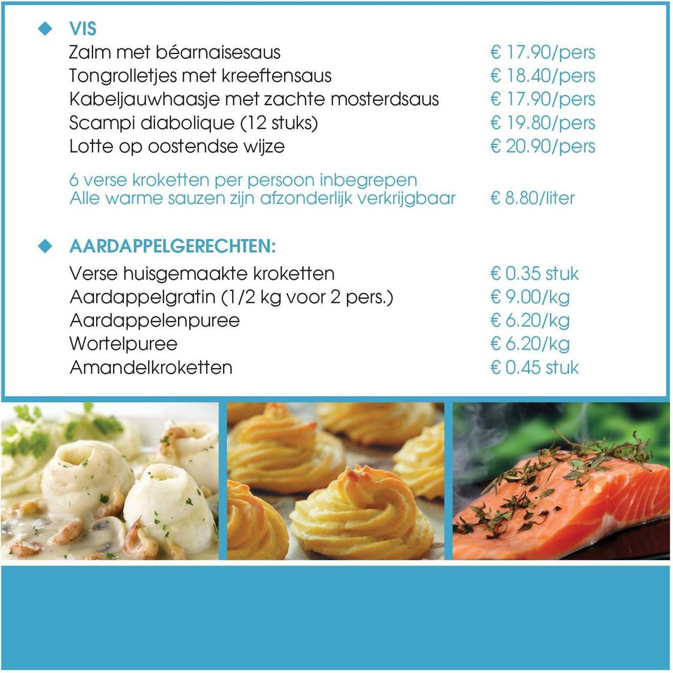 verkrijgbaar AARDAPPELGERECHTEN: Verse huisgemaakte kroketten Aardappelgratin (1/2 kg voor 2 pers.