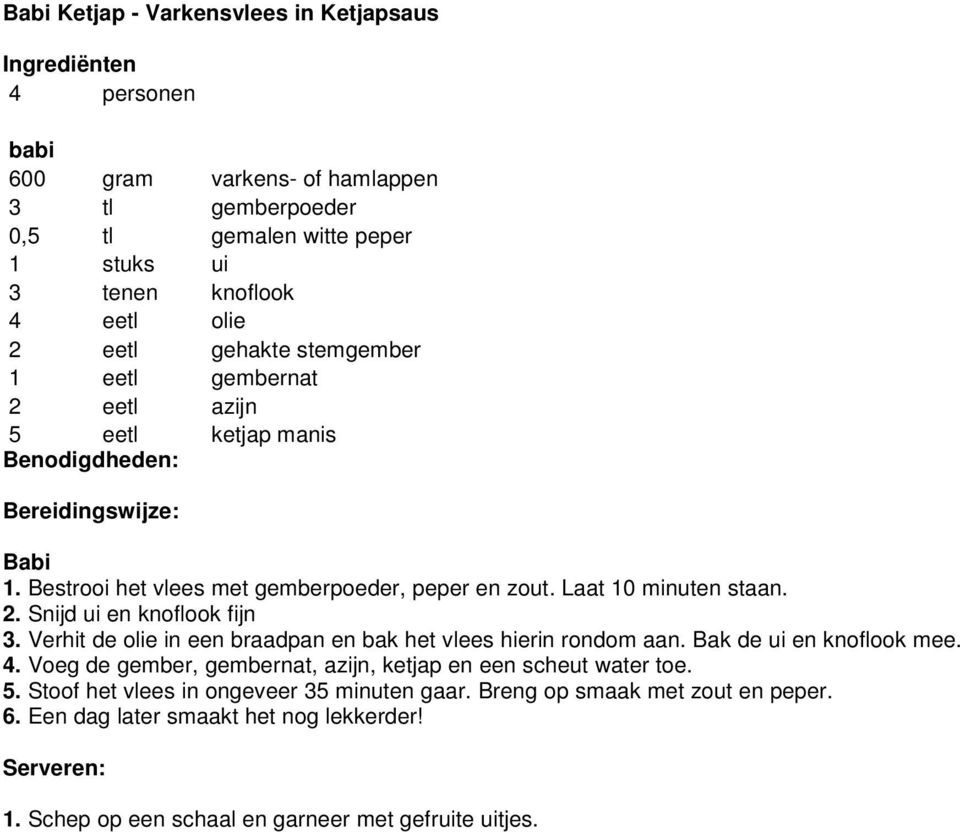 Verhit de olie in een braadpan en bak het vlees hierin rondom aan. Bak de ui en knoflook mee. 4. Voeg de gember, gembernat, azijn, ketjap en een scheut water toe. 5.