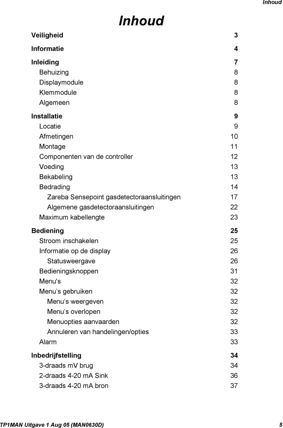 Stroom inschakelen 25 Informatie op de display 26 Statusweergave 26 Bedieningsknoppen 31 Menu's 32 Menu s gebruiken 32 Menu s weergeven 32 Menu s overlopen 32 Menuopties