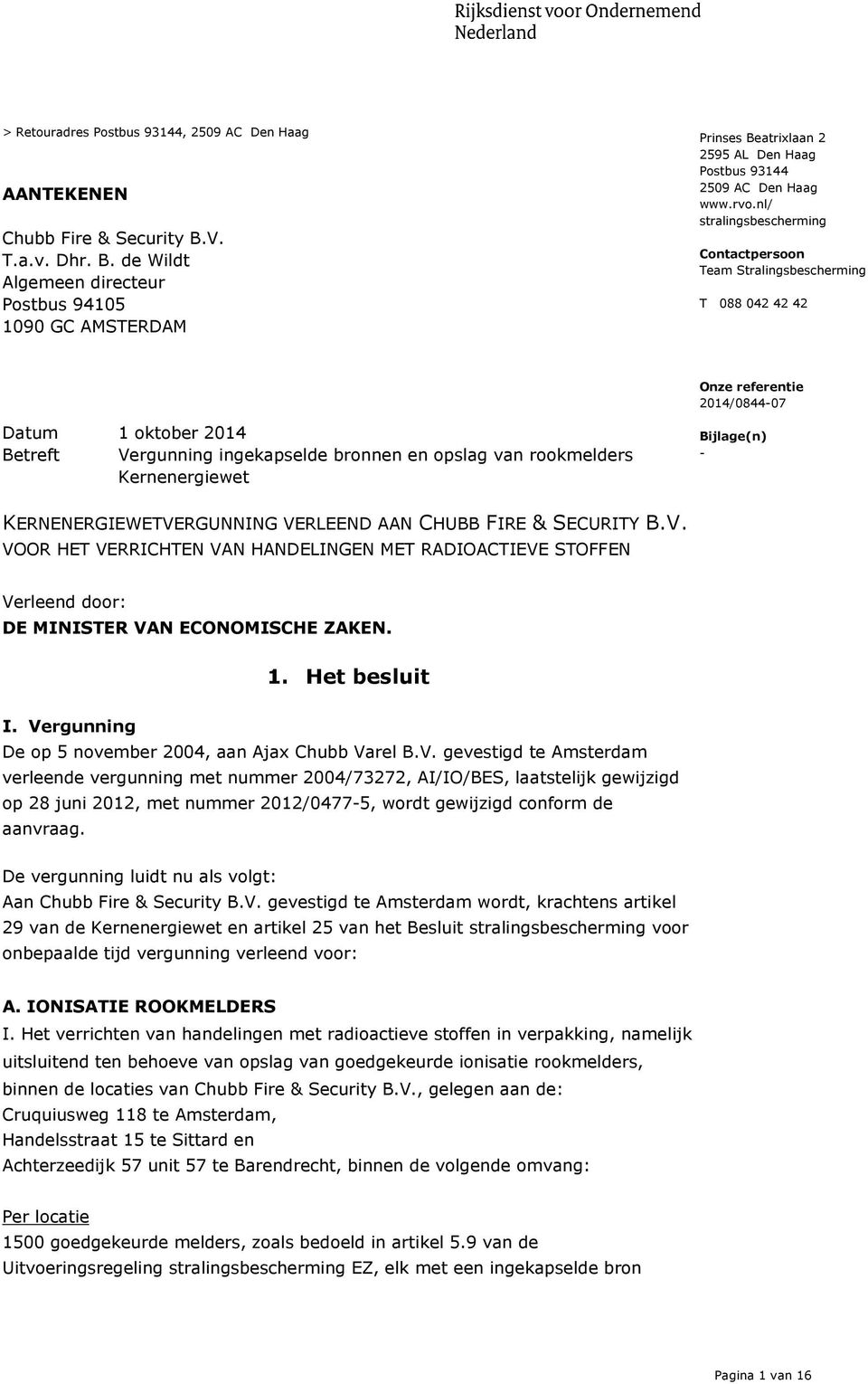 nl/ stralingsbescherming Contactpersoon Team Stralingsbescherming T 088 042 42 42 Onze referentie 2014/0844-07 Datum 1 oktober 2014 Betreft Vergunning ingekapselde bronnen en opslag van rookmelders