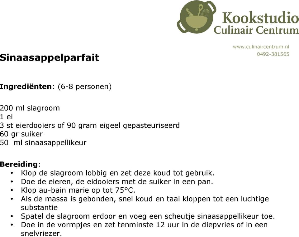 Doe de eieren, de eidooiers met de suiker in een pan. Klop au-bain marie op tot 75 C.