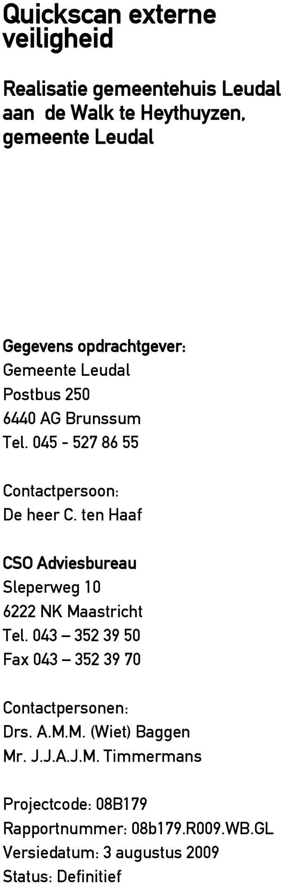 045-527 86 55 Contactpersoon: De heer C. ten Haaf CSO Adviesbureau Sleperweg 10 6222 NK Maastricht Tel.
