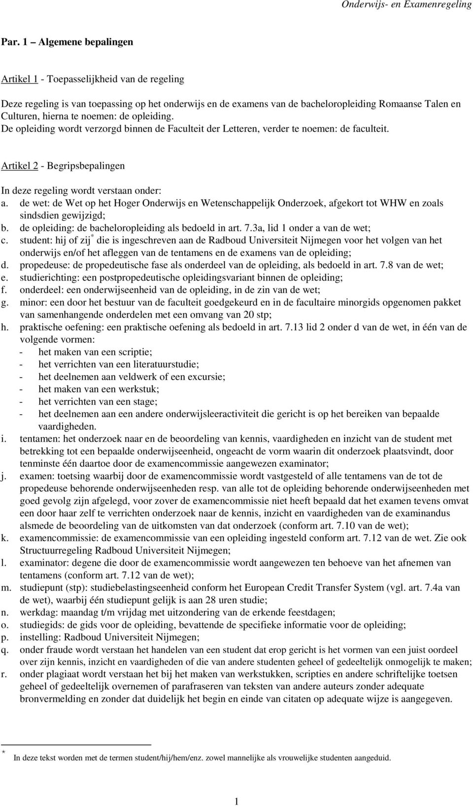 de wet: de Wet op het Hoger Onderwijs en Wetenschappelijk Onderzoek, afgekort tot WHW en zoals sindsdien gewijzigd; b. de opleiding: de bacheloropleiding als bedoeld in art. 7.