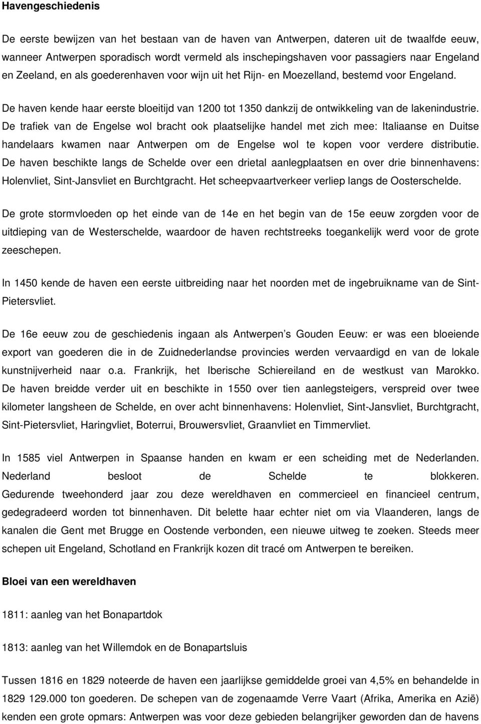 De haven kende haar eerste bloeitijd van 1200 tot 1350 dankzij de ontwikkeling van de lakenindustrie.