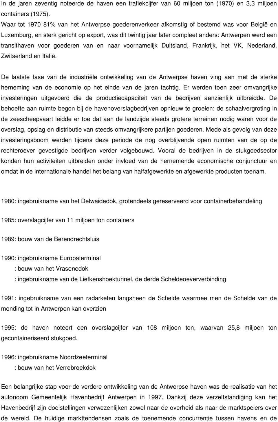 transithaven voor goederen van en naar voornamelijk Duitsland, Frankrijk, het VK, Nederland, Zwitserland en Italië.