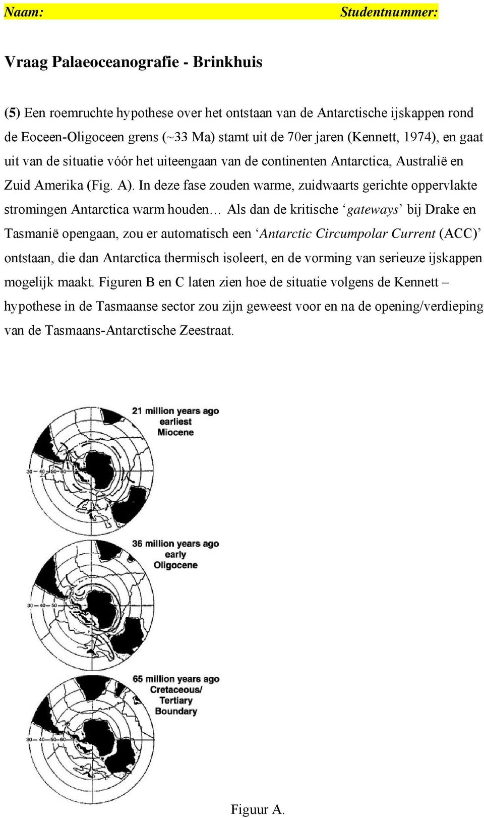 In deze fase zouden warme, zuidwaarts gerichte oppervlakte stromingen Antarctica warm houden Als dan de kritische gateways bij Drake en Tasmanië opengaan, zou er automatisch een Antarctic Circumpolar