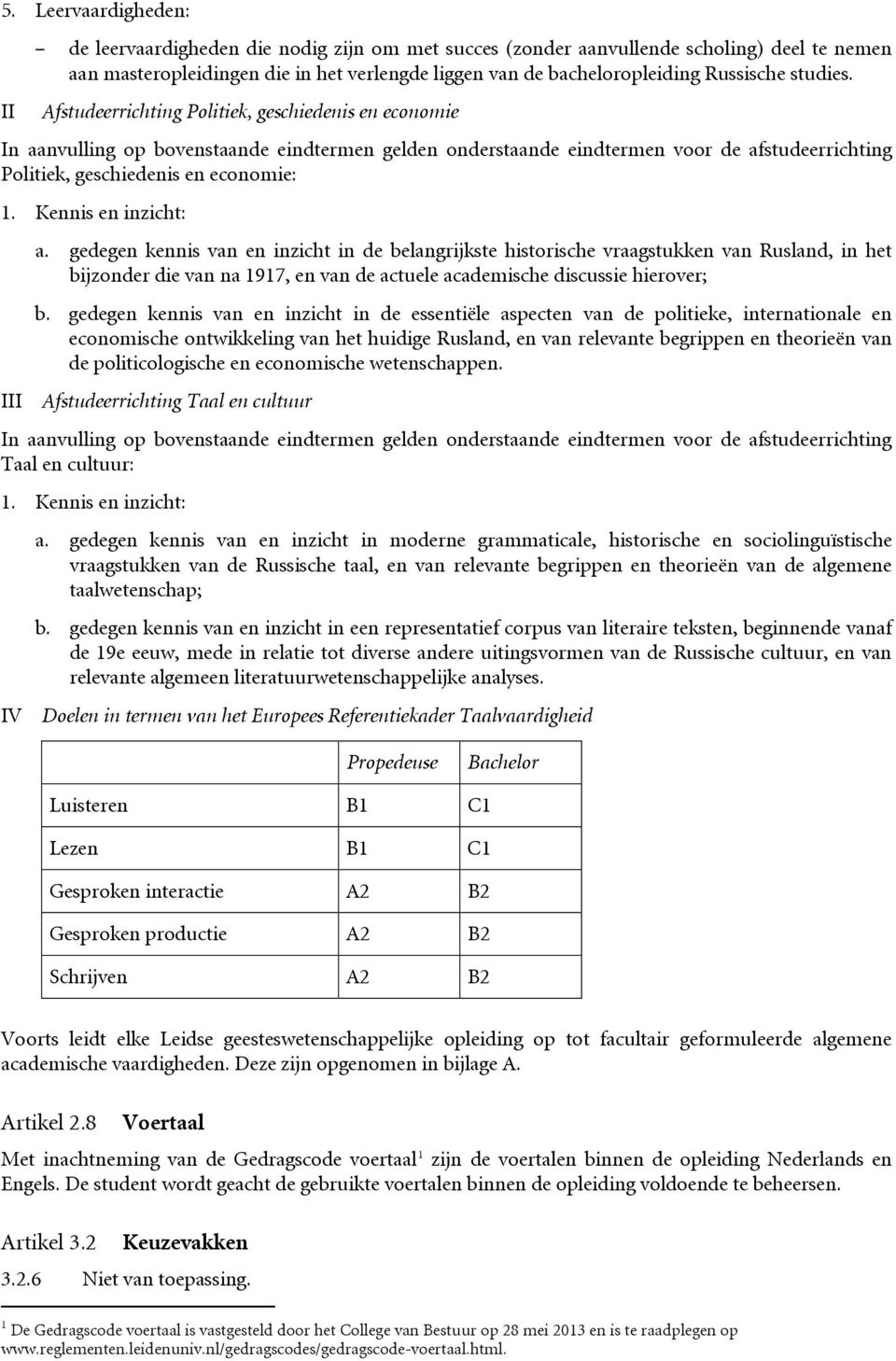 Afstudeerrichting Politiek, geschiedenis en economie In aanvulling op bovenstaande eindtermen gelden onderstaande eindtermen voor de afstudeerrichting Politiek, geschiedenis en economie: 1.