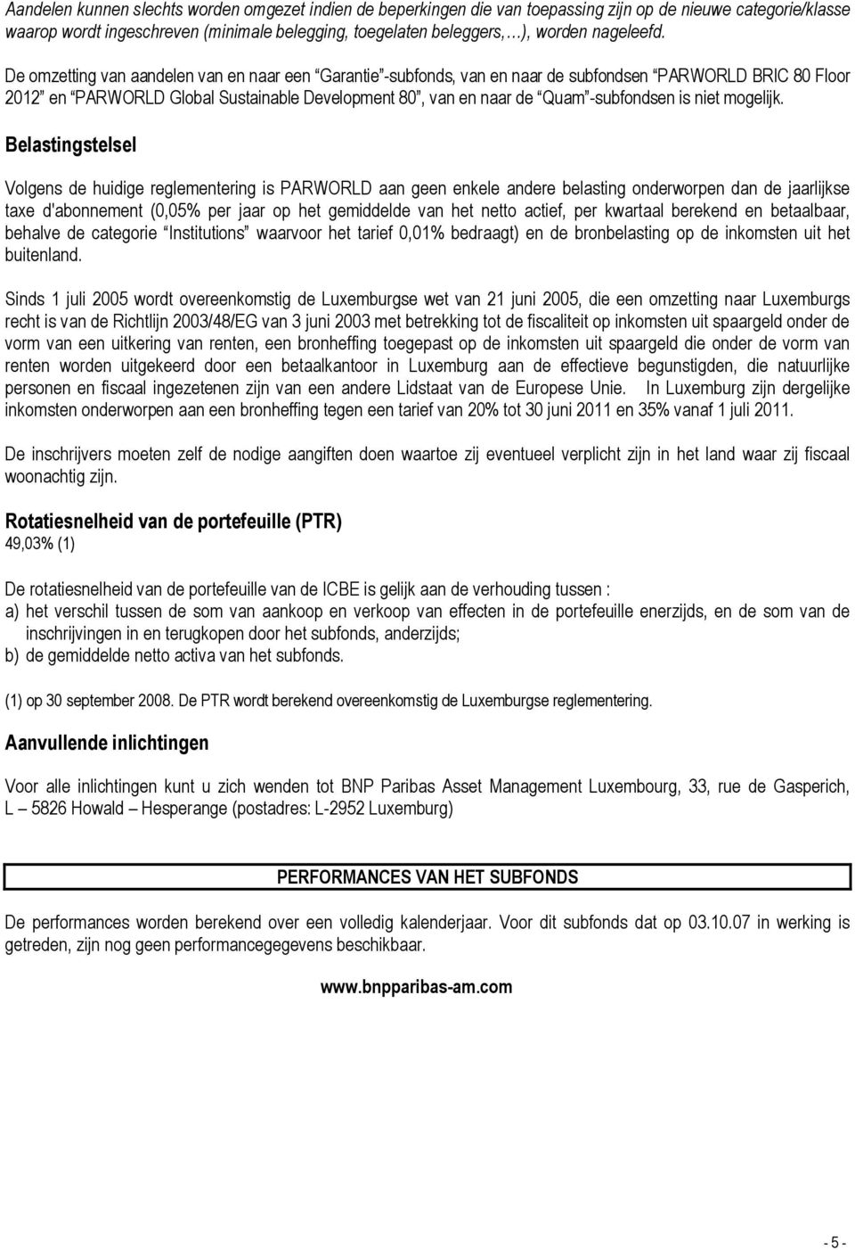 De omzetting van aandelen van en naar een Garantie -subfonds, van en naar de subfondsen PARWORLD BRIC 80 Floor 2012 en PARWORLD Global Sustainable Development 80, van en naar de Quam -subfondsen is