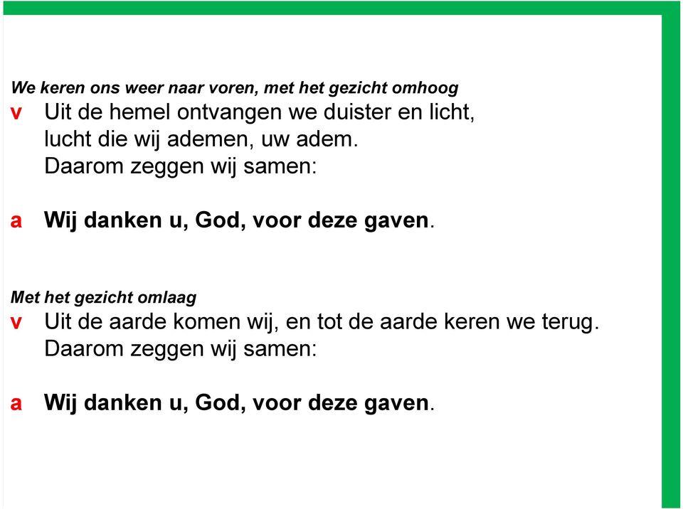 Daarom zeggen wij samen: a Wij danken u, God, voor deze gaven.