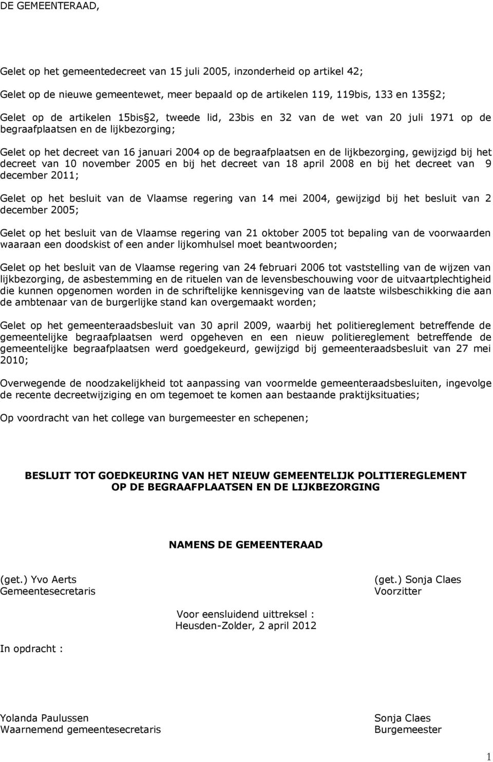 gewijzigd bij het decreet van 10 november 2005 en bij het decreet van 18 april 2008 en bij het decreet van 9 december 2011; Gelet op het besluit van de Vlaamse regering van 14 mei 2004, gewijzigd bij