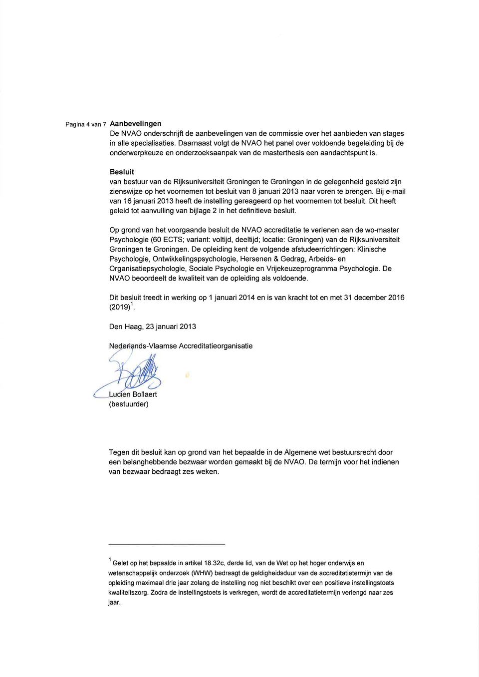 Besluit van bestuur van de Rijksuniversiteit Groningen te Groningen in de gelegenheid gesteld zijn zienswijze op het voornemen tot besluit van 8 januari 2013 naar voren te brengen.