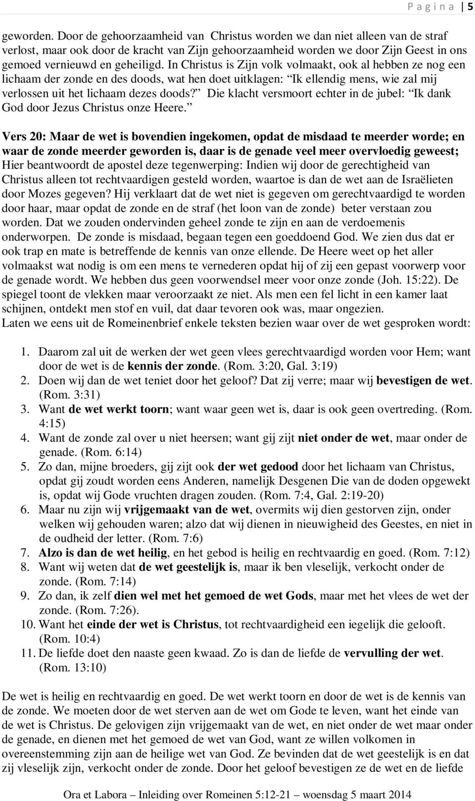 In Christus is Zijn volk volmaakt, ook al hebben ze nog een lichaam der zonde en des doods, wat hen doet uitklagen: Ik ellendig mens, wie zal mij verlossen uit het lichaam dezes doods?