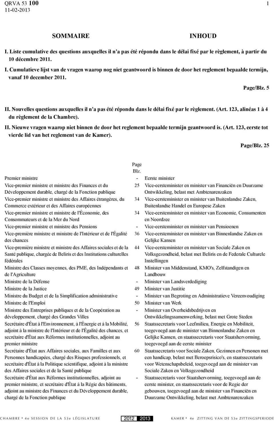 (Art. 123, eerste tot vierde lid van het reglement van de Kamer). Page/Blz. 25 Page Blz.