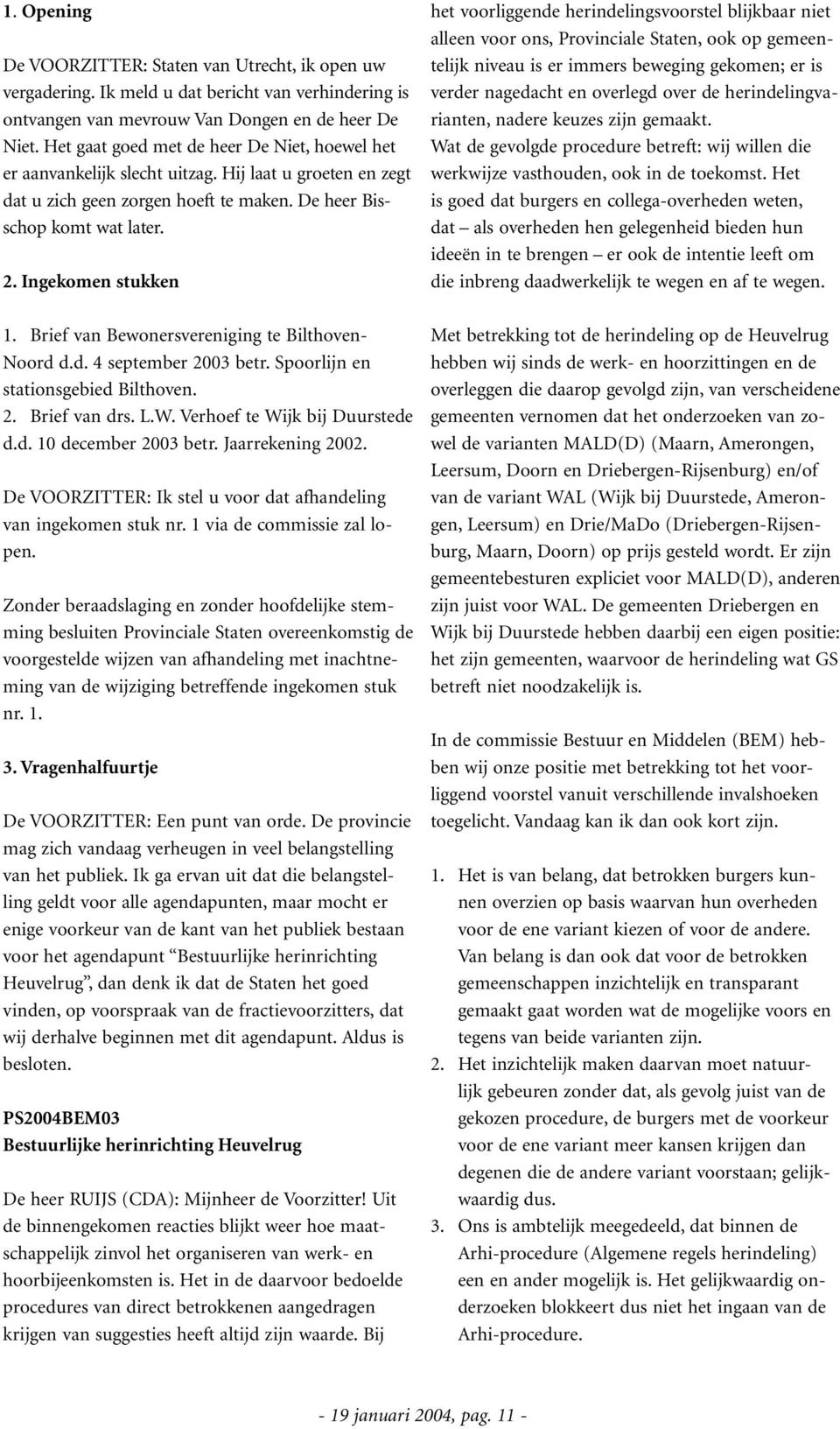 Brief van Bewonersvereniging te Bilthoven- Noord d.d. 4 september 2003 betr. Spoorlijn en stationsgebied Bilthoven. 2. Brief van drs. L.W. Verhoef te Wijk bij Duurstede d.d. 10 december 2003 betr.