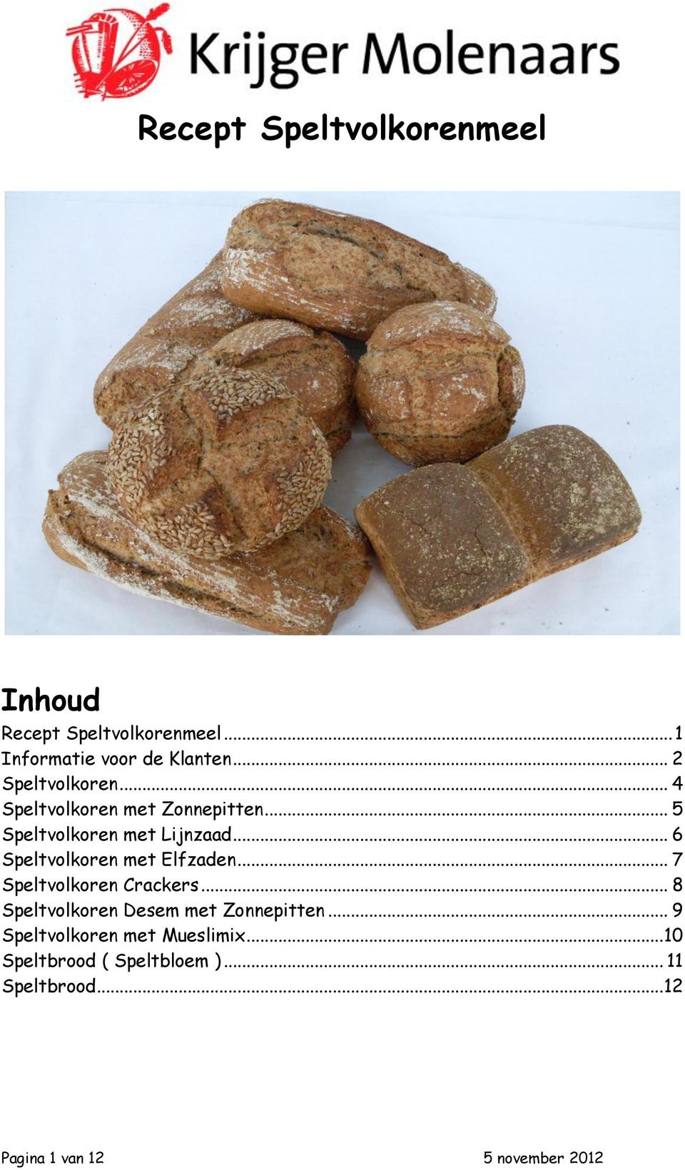 .. 6 Speltvolkoren met Elfzaden... 7 Speltvolkoren Crackers... 8 Speltvolkoren Desem met Zonnepitten.