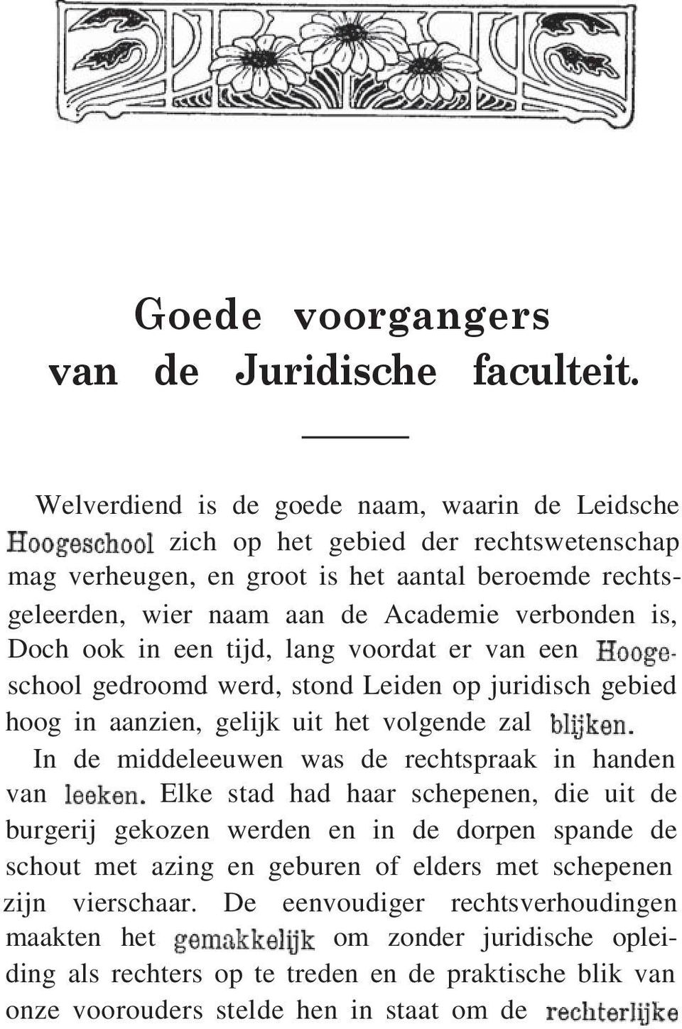 is, Doch ook in een tijd, lang voordat er van een school gedroomd werd, stond Leiden op juridisch gebied hoog in aanzien, gelijk uit het volgende zal In de middeleeuwen was de rechtspraak in