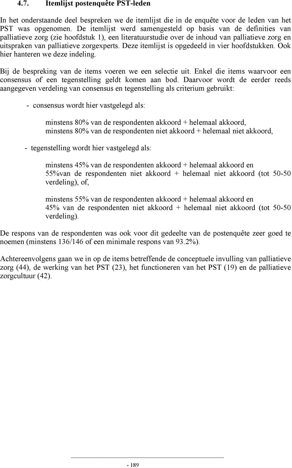 Deze itemlijst is opgedeeld in vier hoofdstukken. Ook hier hanteren we deze indeling. Bij de bespreking van de items voeren we een selectie uit.