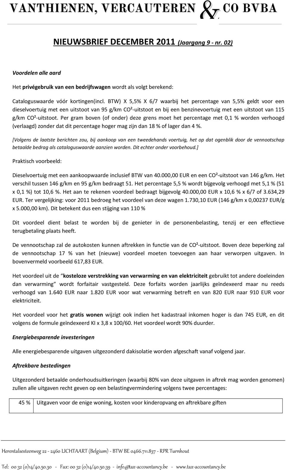 Per gram boven (of onder) deze grens moet het percentage met 0,1 % worden verhoogd (verlaagd) zonder dat dit percentage hoger mag zijn dan 18 % of lager dan 4 %.