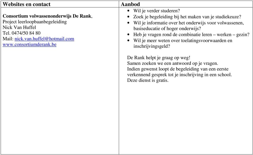 Wil je informatie over het onderwijs voor volwassenen, basiseducatie of hoger onderwijs? Heb je vragen rond de combinatie leren werken gezin?