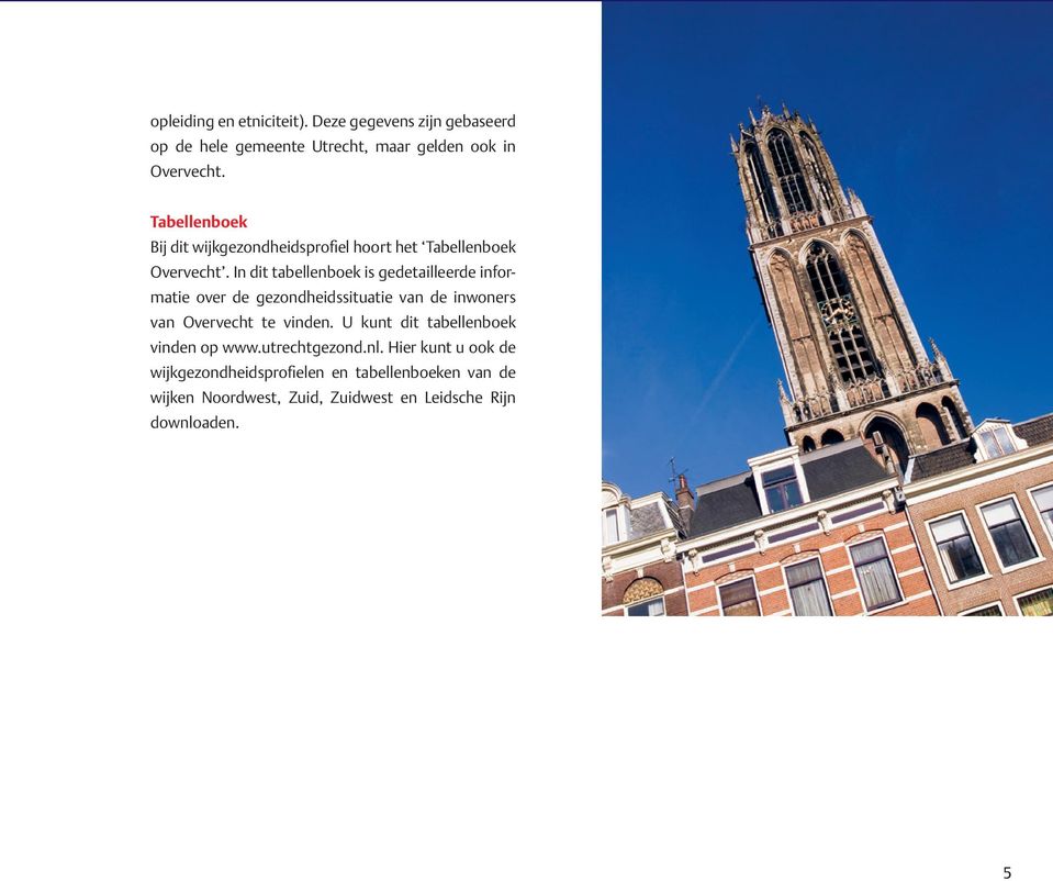 In dit tabellenboek is gedetailleerde informatie over de gezondheidssituatie van de inwoners van Overvecht te vinden.