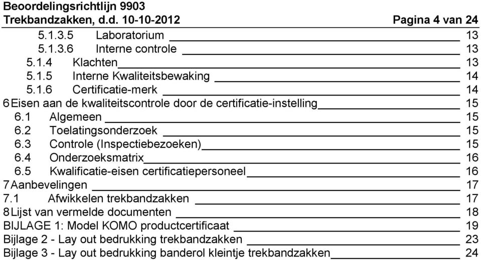 5 Kwalificatie-eisen certificatiepersoneel 16 7 Aanbevelingen 17 7.