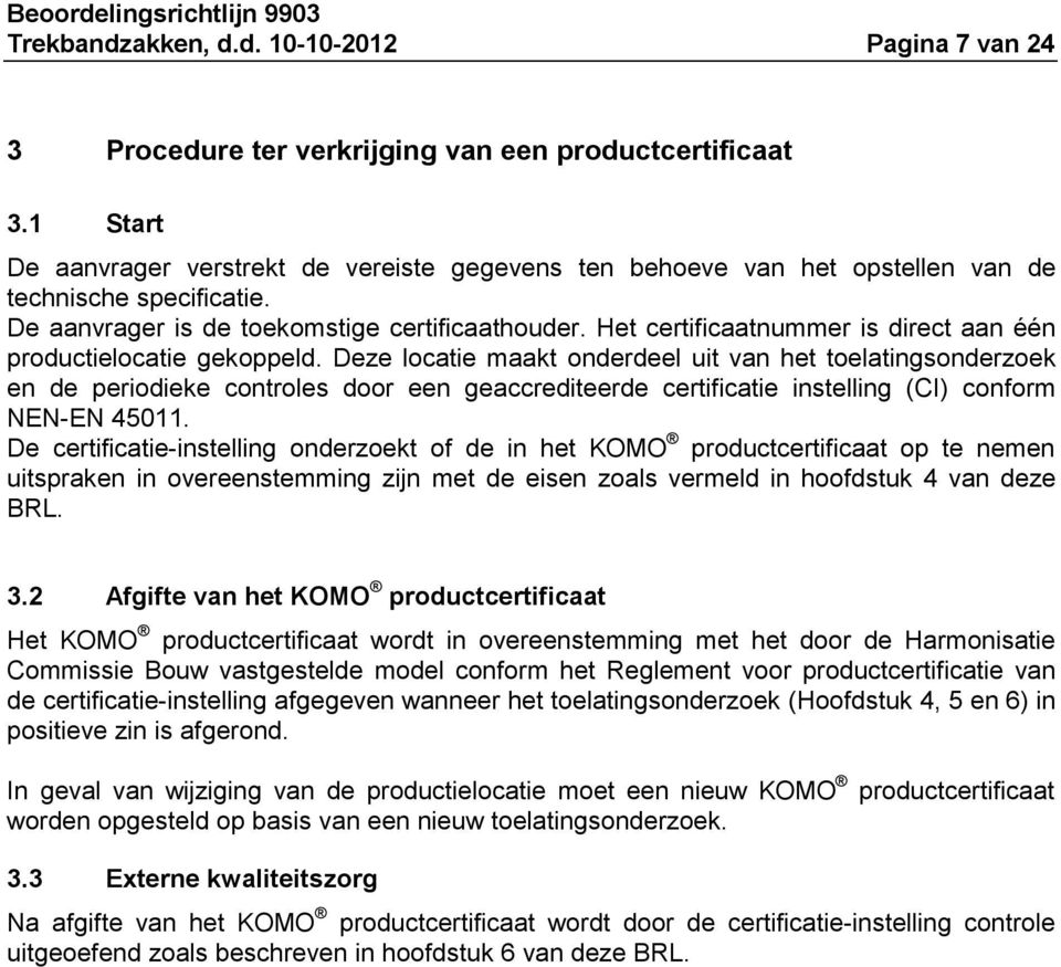 Het certificaatnummer is direct aan één productielocatie gekoppeld.