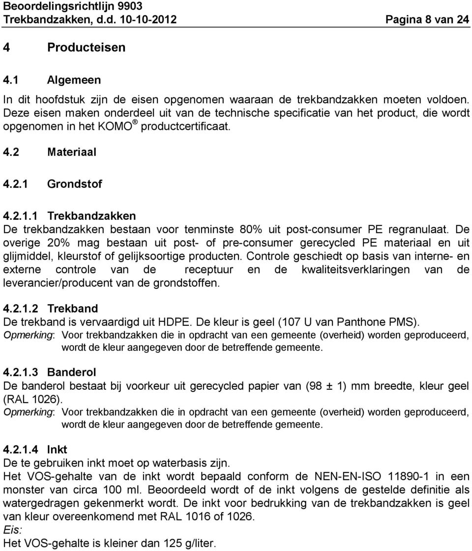 Grondstof 4.2.1.1 Trekbandzakken De trekbandzakken bestaan voor tenminste 80% uit post-consumer PE regranulaat.