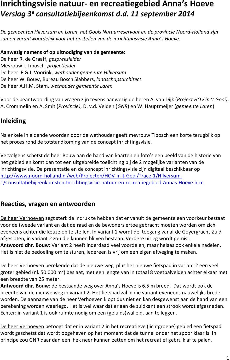 d. 11 september 2014 De gemeenten Hilversum en Laren, het Goois Natuurreservaat en de provincie Noord-Holland zijn samen verantwoordelijk voor het opstellen van de inrichtingsvisie Anna s Hoeve.