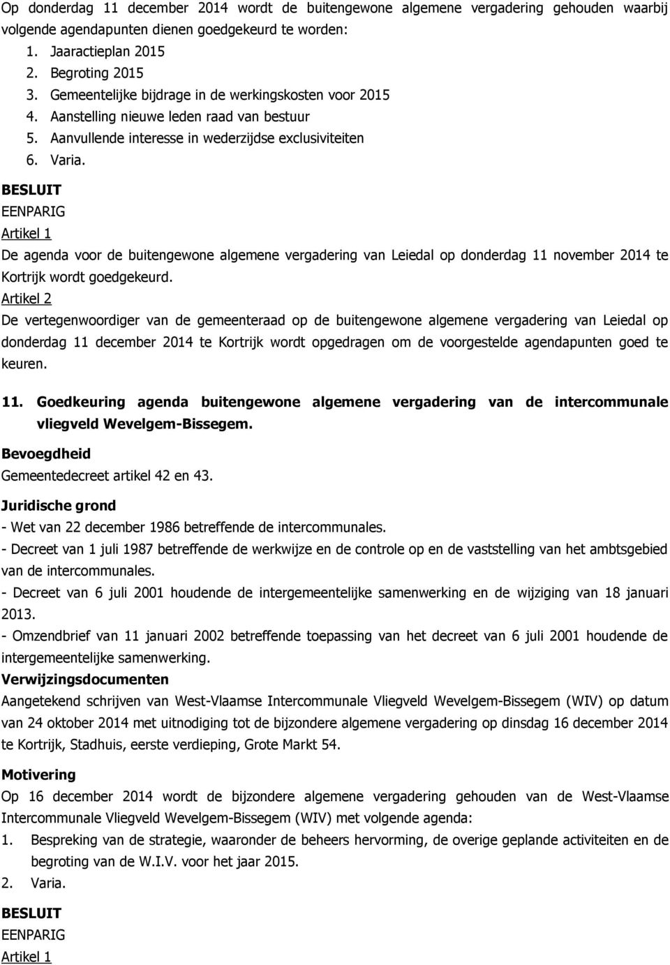 Artikel 1 De agenda voor de buitengewone algemene vergadering van Leiedal op donderdag 11 november 2014 te Kortrijk wordt goedgekeurd.