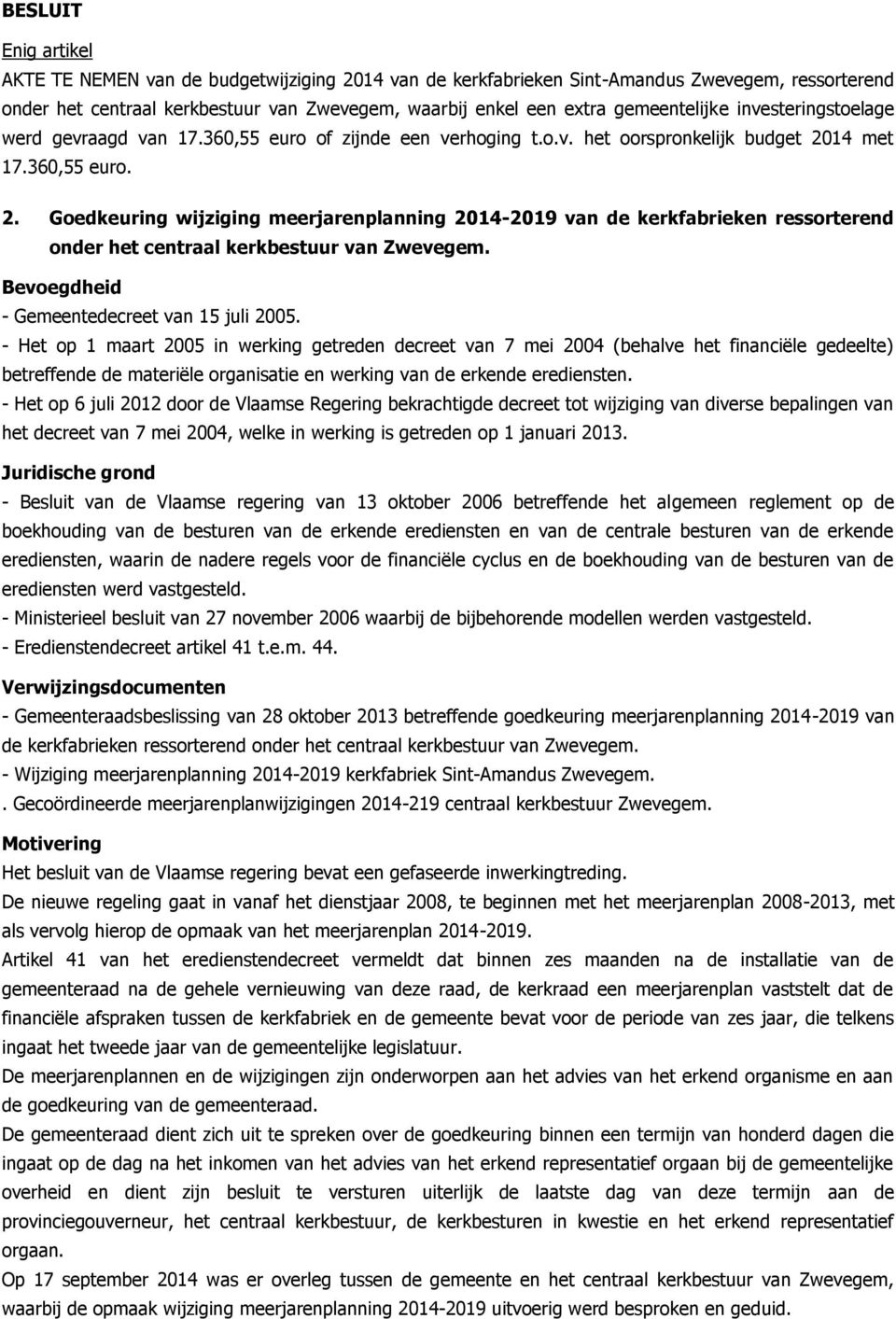 14 met 17.360,55 euro. 2. Goedkeuring wijziging meerjarenplanning 2014-2019 van de kerkfabrieken ressorterend onder het centraal kerkbestuur van Zwevegem. - Gemeentedecreet van 15 juli 2005.