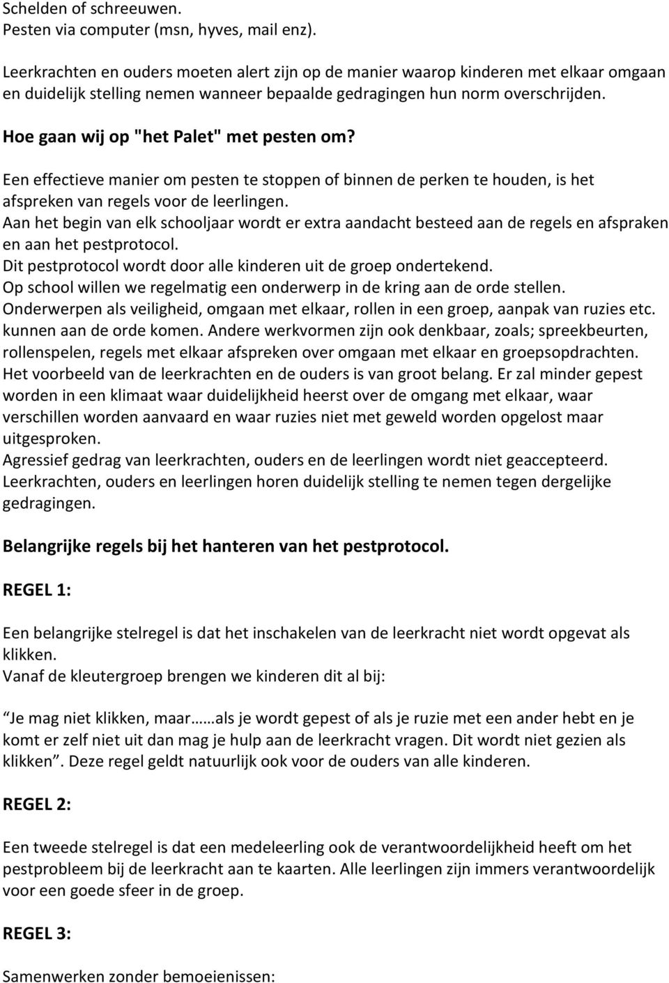 Hoe gaan wij op "het Palet" met pesten om? Een effectieve manier om pesten te stoppen of binnen de perken te houden, is het afspreken van regels voor de leerlingen.