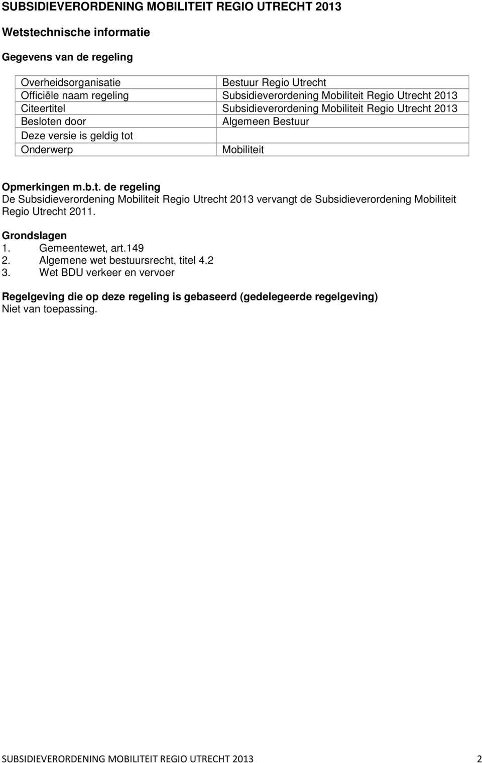 Grondslagen 1. Gemeentewet, art.149 2. Algemene wet bestuursrecht, titel 4.2 3.