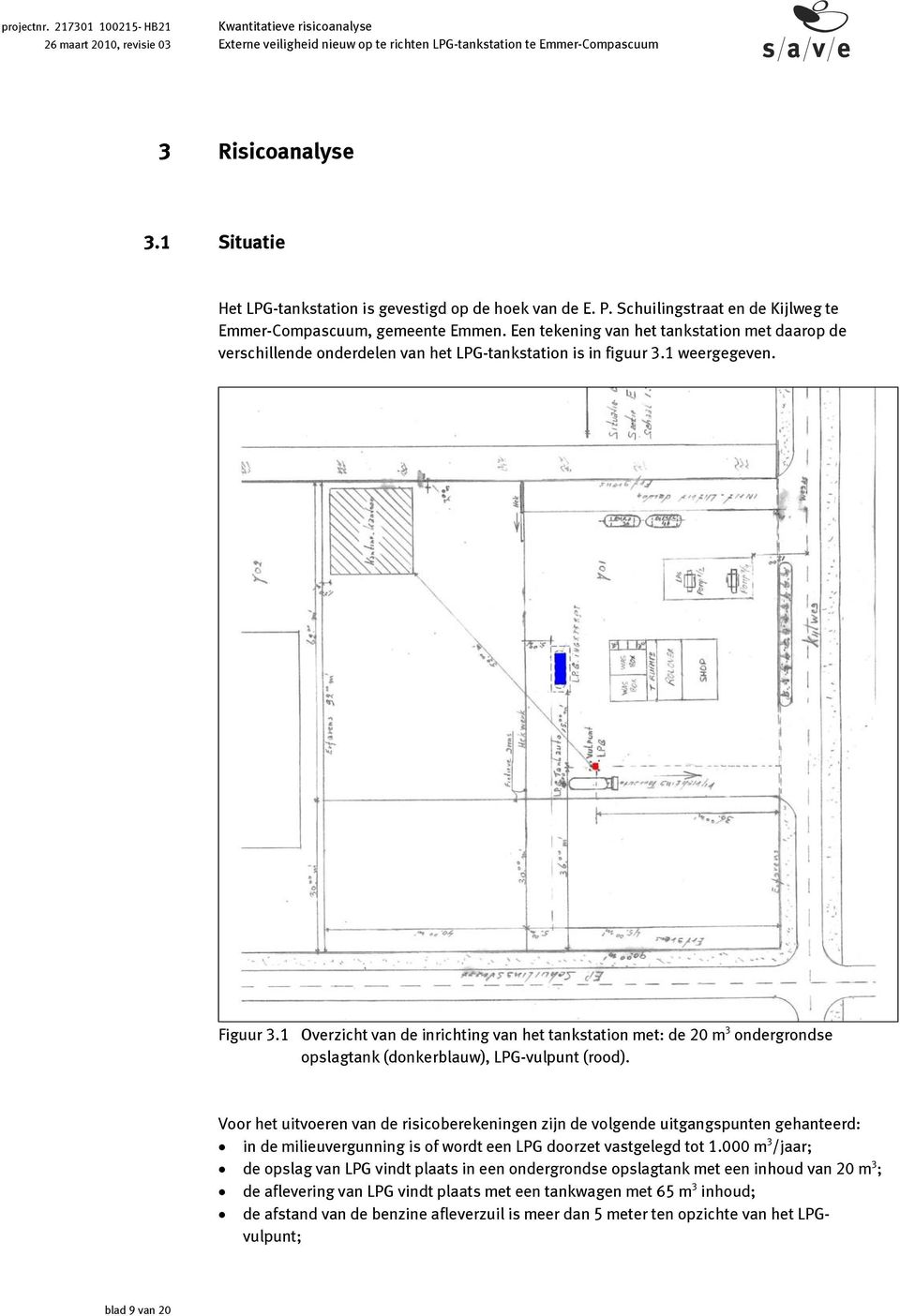 1 Overzicht van de inrichting van het tankstation met: de 20 m 3 ondergrondse opslagtank (donkerblauw), LPG-vulpunt (rood).