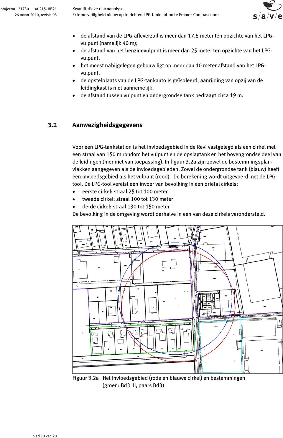 de afstand tussen vulpunt en ondergrondse tank bedraagt circa 19 m. 3.