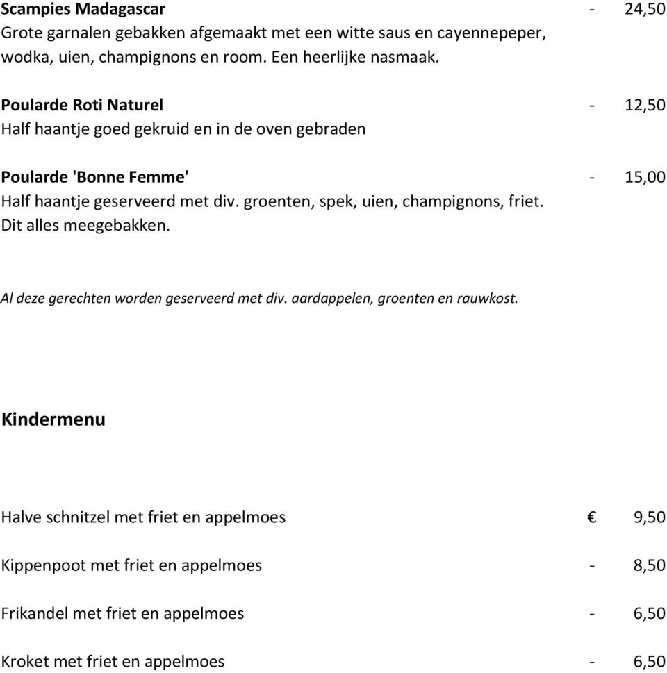 groenten, spek, uien, champignons, friet. Dit alles meegebakken. - 24,50-12,50-15,00 Al deze gerechten worden geserveerd met div.