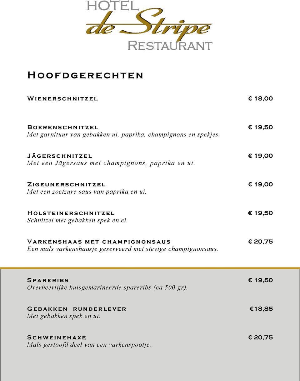 19,00 H o l s t e i n e r s c h n i t z e l Schnitzel met gebakken spek en ei.