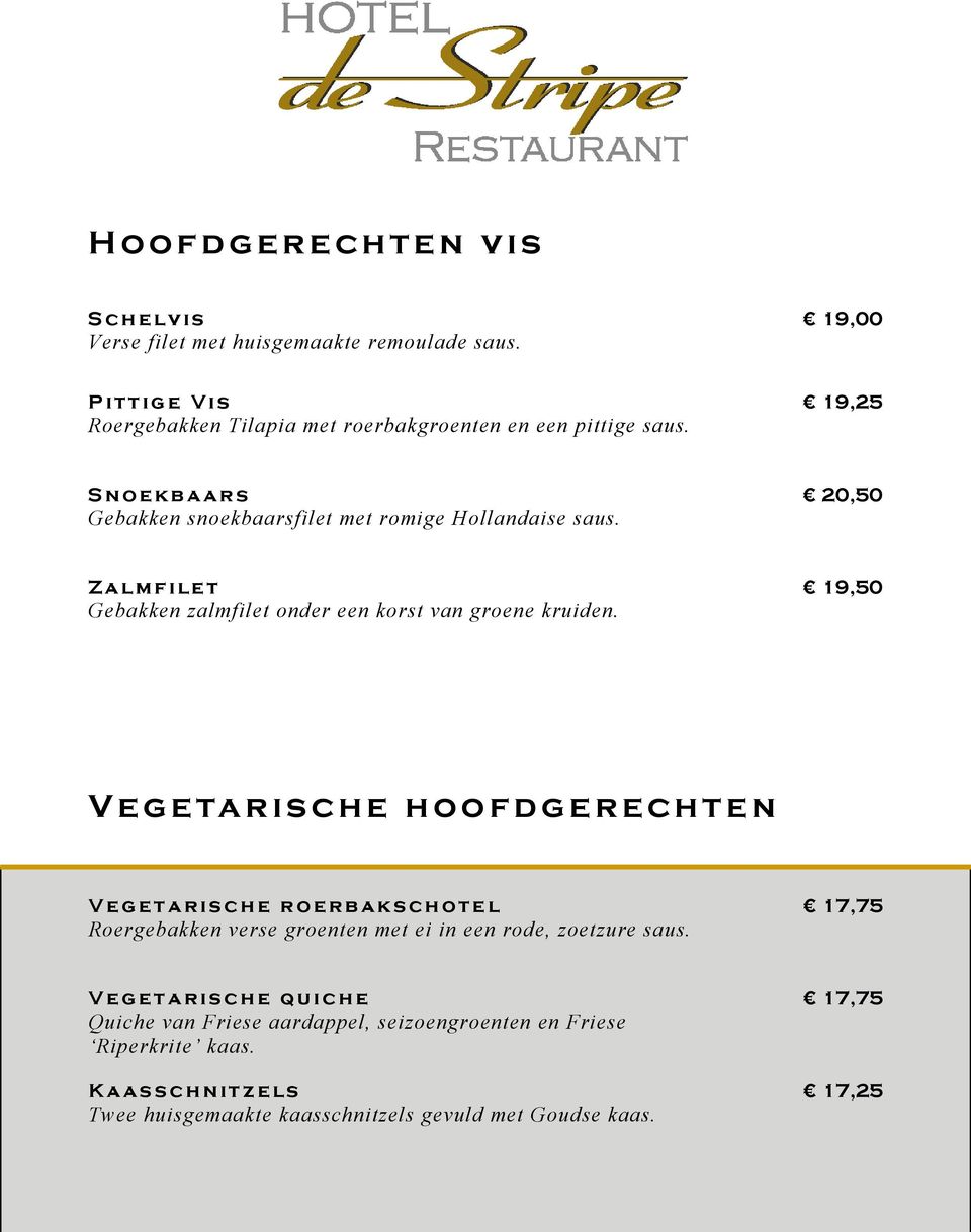 19,50 V e g e ta r i s ch e h o o f d g e r e ch t e n V e g e t a r i s c h e r o e r b a k s c h o t e l Roergebakken verse groenten met ei in een rode, zoetzure saus.