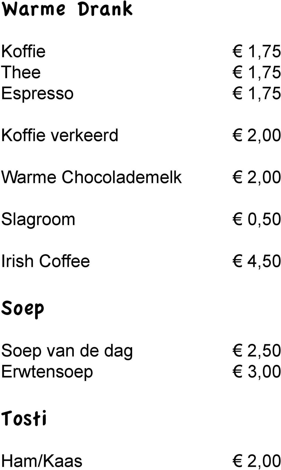 2,00 Slagroom 0,50 Irish Coffee 4,50 Soep Soep
