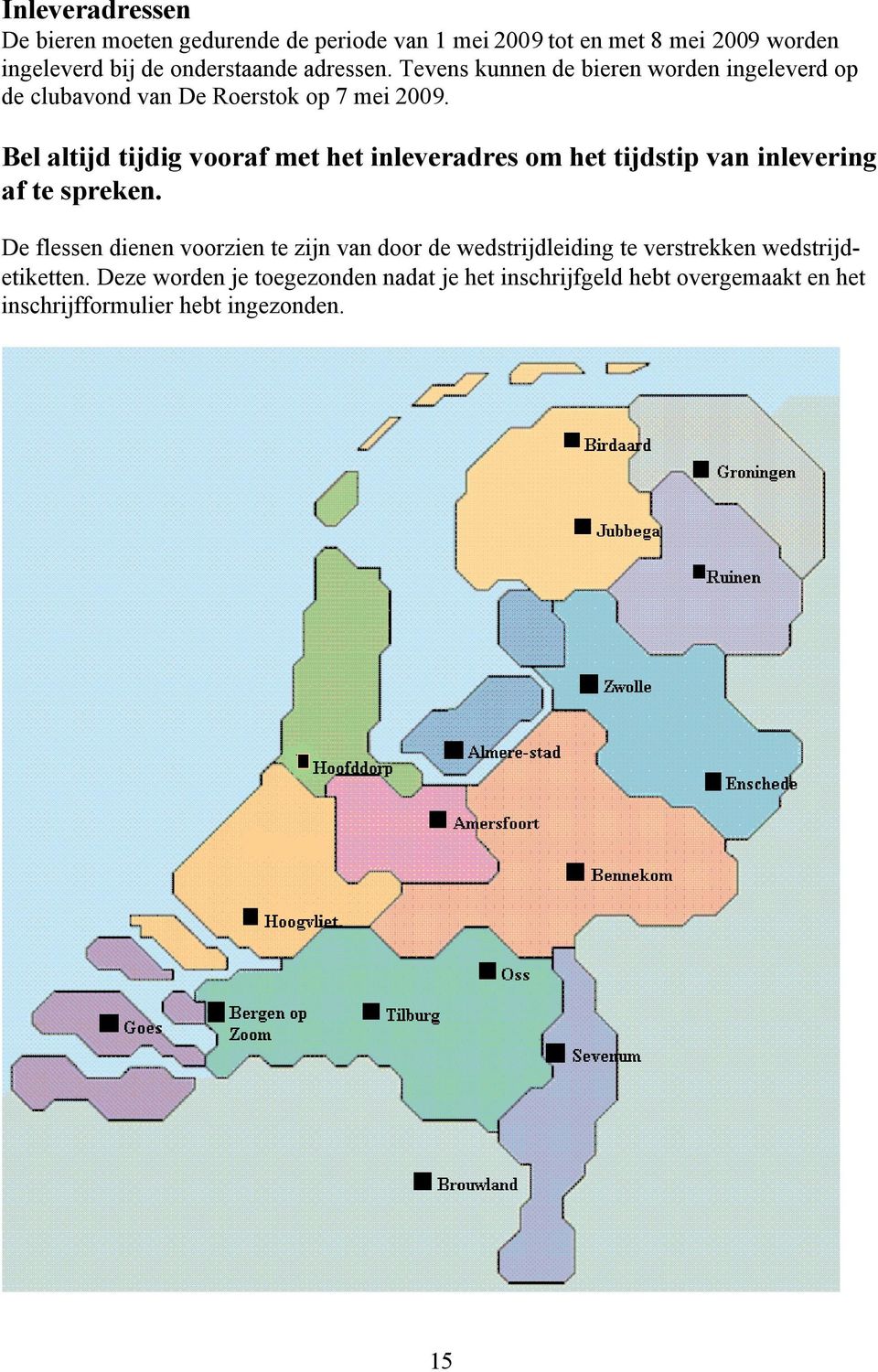 el altijd tijdig vooraf met het inleveradres om het tijdstip van inlevering af te spreken.