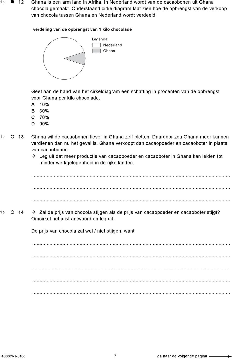 verdeling van de opbrengst van 1 kilo chocolade Legenda: Nederland Ghana Geef aan de hand van het cirkeldiagram een schatting in procenten van de opbrengst voor Ghana per kilo chocolade.