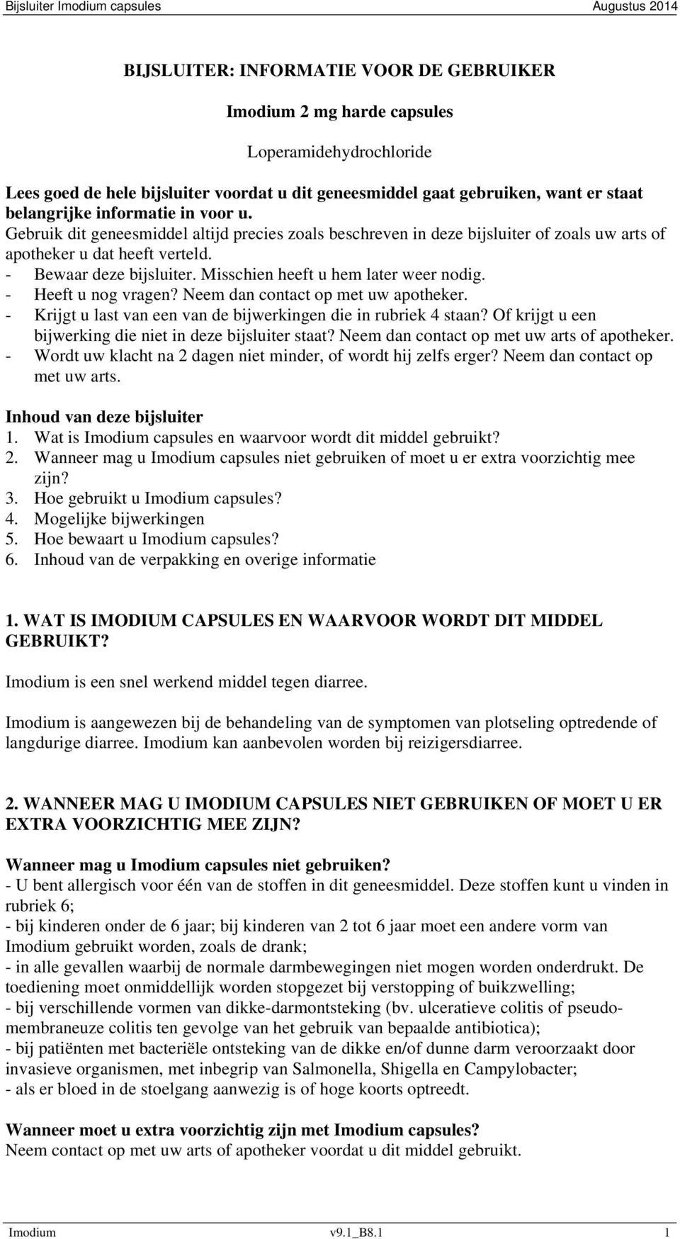 Misschien heeft u hem later weer nodig. - Heeft u nog vragen? Neem dan contact op met uw apotheker. - Krijgt u last van een van de bijwerkingen die in rubriek 4 staan?