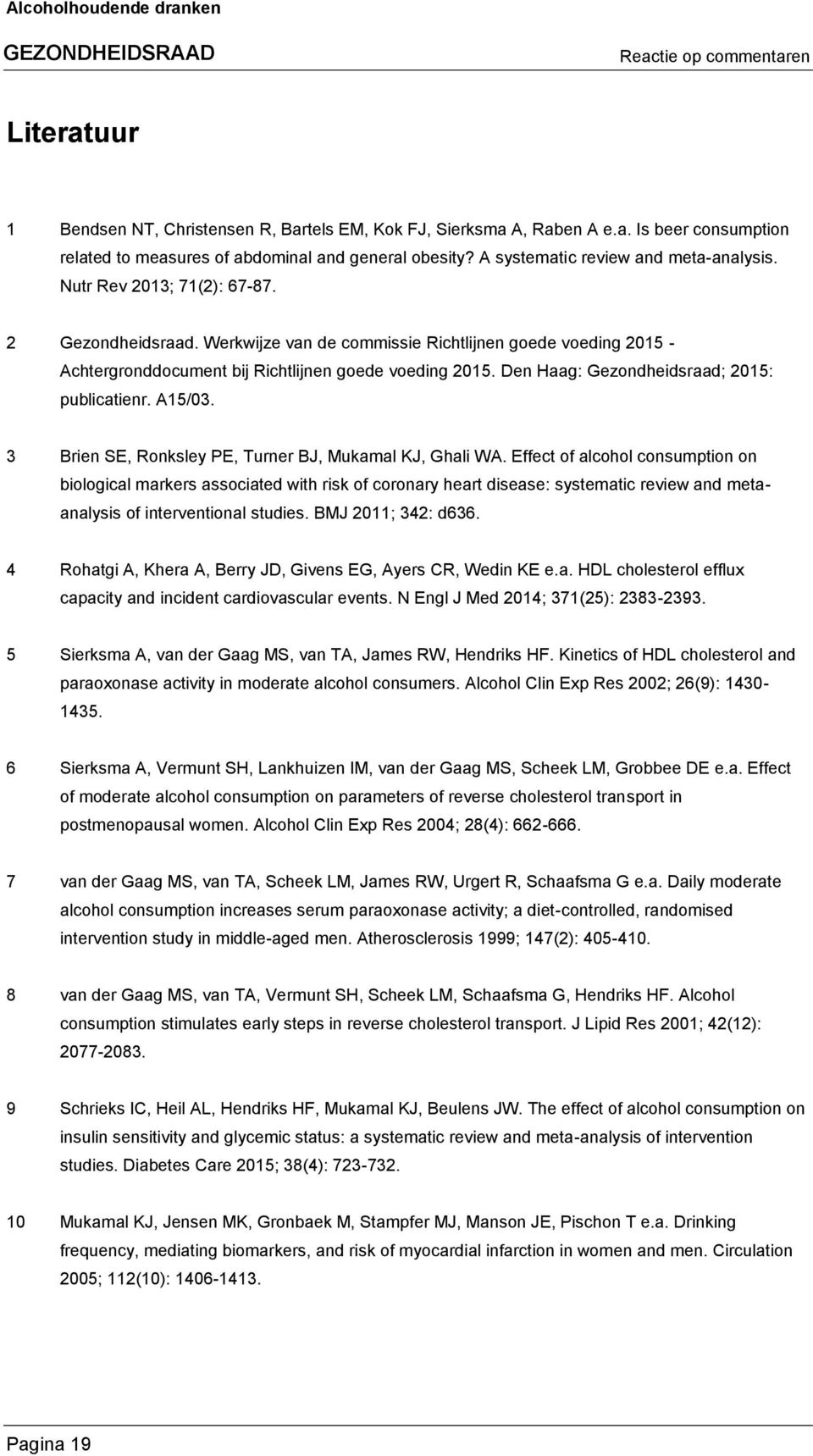 Den Haag: Gezondheidsraad; 2015: publicatienr. A15/03. 3 Brien SE, Ronksley PE, Turner BJ, Mukamal KJ, Ghali WA.